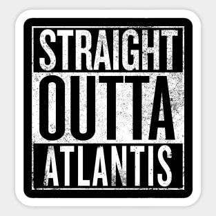 Straight Outta Atlantis Sticker